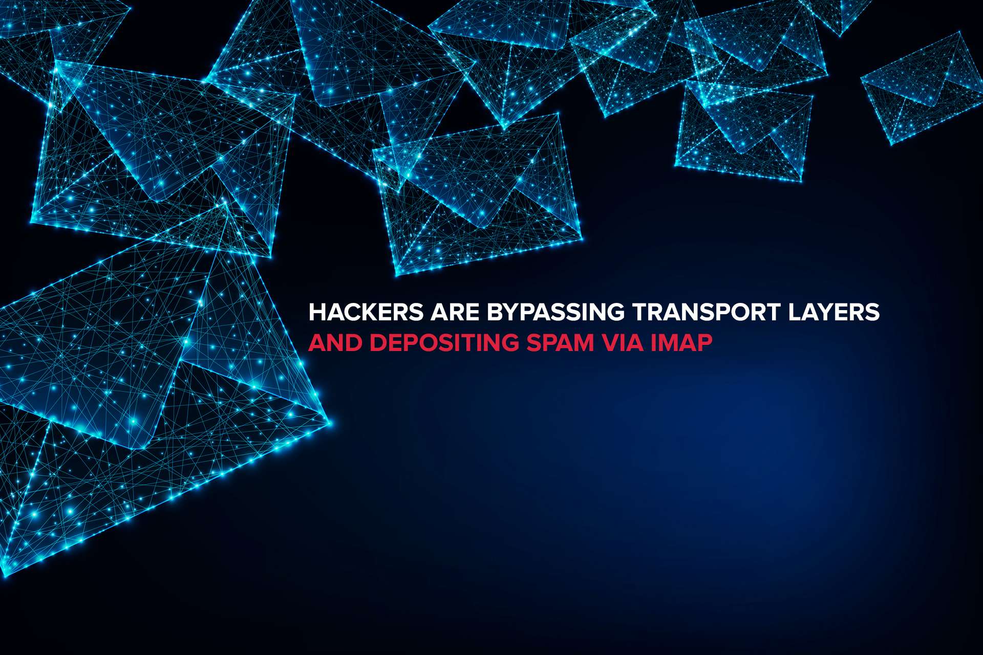 Hackers are Bypassing Transport Layers and Depositing Spam via IMAP