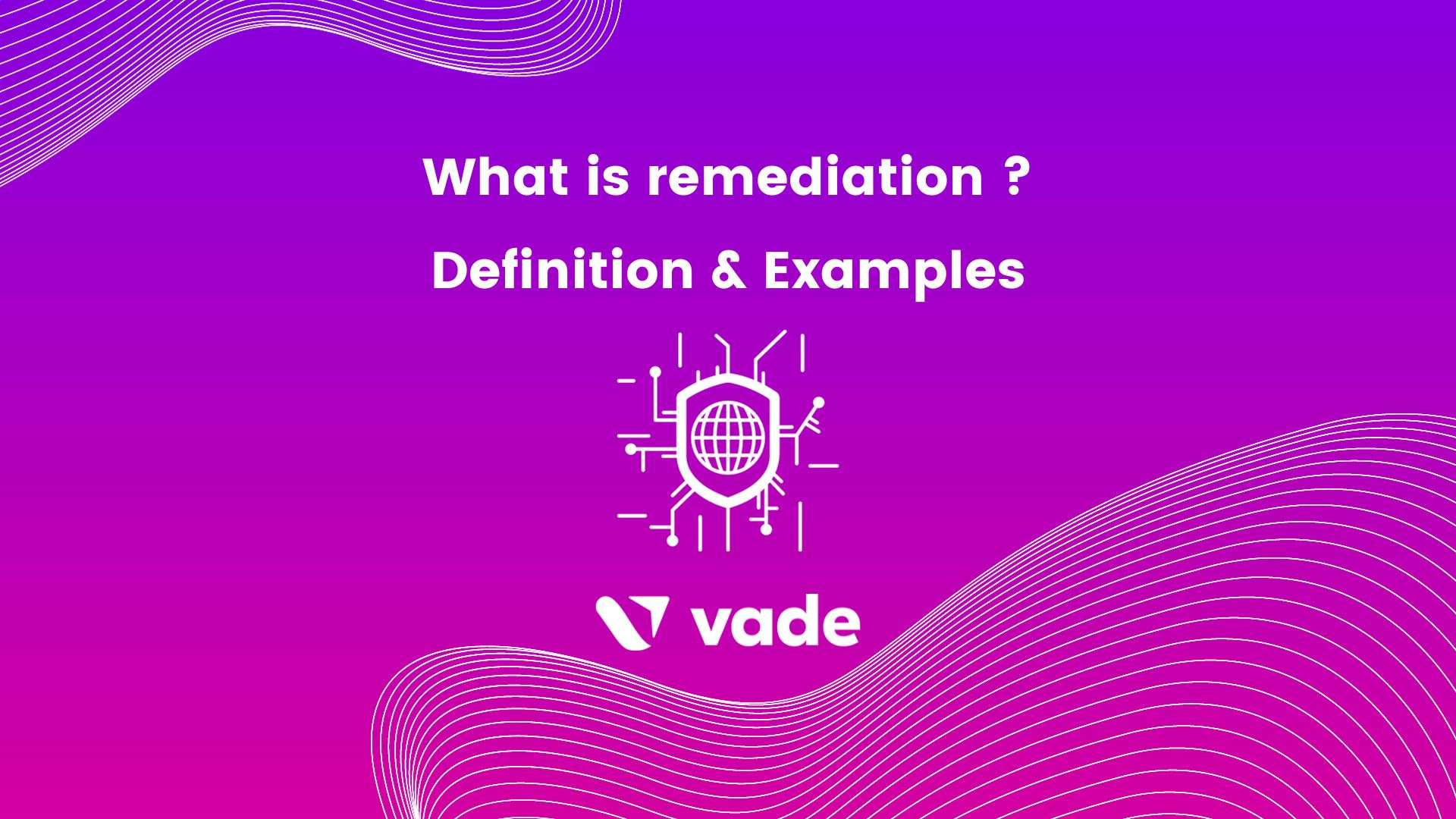 What is Remediation? Definition & Examples | Vade